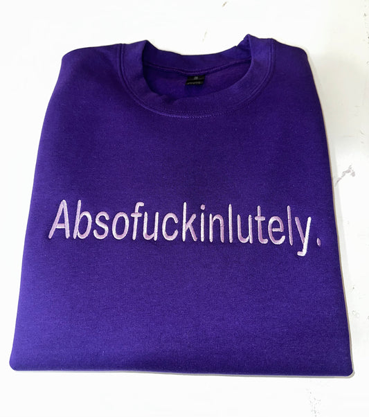 Absofuckinlutely embroidery Sweatshirt